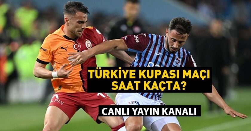 Türkiye Kupası: GALATASARAY TRABZONSPOR maçı saat kaçta? GS TS maçı hangi kanalda? Büyük final bu akşam!