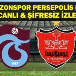 TRABZONSPOR PERSEPOLİS MAÇI CANLI İZLE| Trabzonspor Persepolis Maçı Hangi Kanalda, Saat Kaçta? İşte Trabzonspor Persepolis Canlı İzle Ekranı…