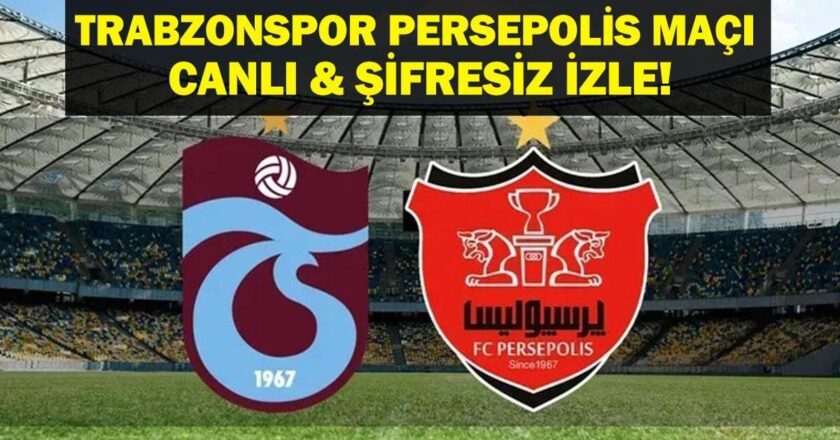 TRABZONSPOR PERSEPOLİS MAÇI CANLI İZLE| Trabzonspor Persepolis Maçı Hangi Kanalda, Saat Kaçta? İşte Trabzonspor Persepolis Canlı İzle Ekranı…