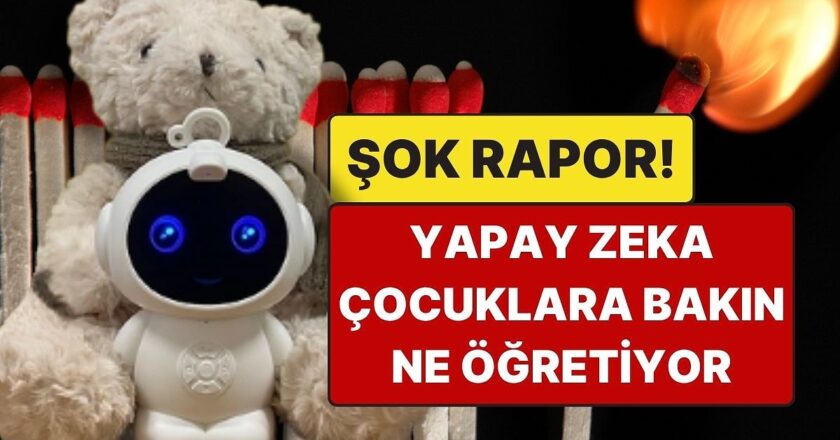 ABD’de Şok Edici Rapor: Yapay Zeka Oyuncakları Çocuklara Ateş ve Cinsellik Öğretiyor